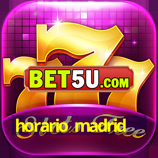 horario madrid